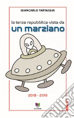 La Terza Repubblica vista da un marzianoAppunti di un diario 2018 - 2019. E-book. Formato EPUB ebook