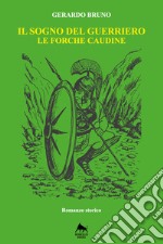 Il sogno del guerriero: Le forche caudine. E-book. Formato Mobipocket ebook