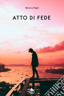 Atto di fede. E-book. Formato EPUB ebook di Marco La Paglia