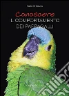 Conoscere il comportamento dei pappagalli. E-book. Formato Mobipocket ebook di Nadia Ghibaudo
