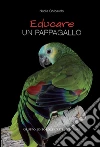 Educare un pappagallo. E-book. Formato Mobipocket ebook di Nadia Ghibaudo