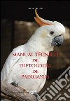 Manual técnico de dietología de papagayos. E-book. Formato Mobipocket ebook di Ángel Nuevo