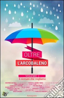 Oltre l'arcobaleno. E-book. Formato Mobipocket ebook di Autori Vari