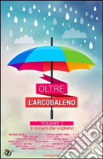 Oltre l&apos;arcobaleno. E-book. Formato EPUB ebook