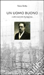 Un uomo buono: e altri racconti di prigionia. E-book. Formato EPUB