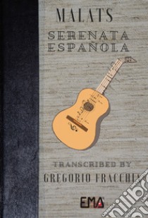 MALATS Serenata Espanola. E-book. Formato PDF ebook di Gregorio Fracchia