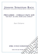 J. S. Bach - Preludio corale BWV 639 “ich ruf’ zu dir, herr jesu christ”trascrizione e diteggiatura di Giacomo Brunini e Dario Atzori. E-book. Formato PDF ebook