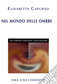 Nel mondo delle ombremelologo per voce femminile, percussioni, spazializzazione. E-book. Formato PDF ebook