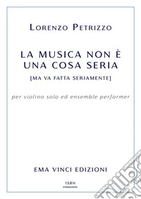 La musica non è una cosa seriama va fatta seriamente. E-book. Formato EPUB ebook