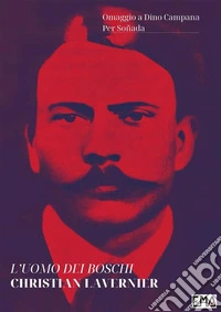 L'uomo dei boschiOmaggio a Dino Campana. E-book. Formato EPUB ebook