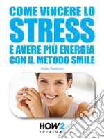 Come vincere lo stress e avere più energia. E-book. Formato EPUB
