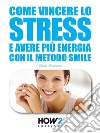 Come vincere lo stress e avere più energia. E-book. Formato EPUB ebook