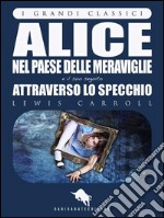 ALICE NEL PAESE DELLE MERAVIGLIE e ATTRAVERSO LO SPECCHIO di Lewis Carroll, con 82 illustrazioni di John Tenniel (I Grandi Classici - Dario Abate Editore). E-book. Formato EPUB ebook