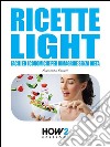 Ricette light facili ed economiche per dimagrire senza dieta. E-book. Formato EPUB ebook di Francesca Radaelli