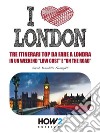 I LOVE LONDON! Tre Itinerari Top da Fare a Londra in un Weekend “Low Cost” e “On the Road”. E-book. Formato Mobipocket ebook