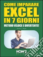 Come imparare Excel in 7 giorni. Metodo veloce e divertente!. E-book. Formato EPUB ebook