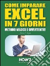 Come imparare Excel in 7 giorni. Metodo veloce e divertente!. E-book. Formato EPUB ebook