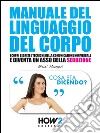 MANUALE DEL LINGUAGGIO DEL CORPO. Scopri Segreti e Tecniche della Comunicazione Non Verbale e Diventa un Asso della Seduzione. E-book. Formato EPUB ebook di Giusi Maugeri