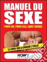 MANUEL DU SEXE: pour Lui, pour Elle, sans tabois. E-book. Formato EPUB ebook