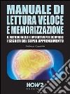 Manuale di lettura veloce e memorizzazione. Il metodo facile e operativo per scoprire i segreti del super apprendimento. E-book. Formato EPUB ebook di Federico Cappellini