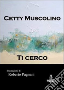 Ti cerco ebook di Muscolino Cetty