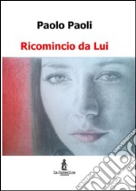 Ricomincio da Lui. E-book. Formato EPUB