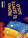 Momo si sente solo. E-book. Formato EPUB ebook di Mariagrazia Bertarini