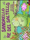 Sandrello Re del saltello: Una storia, una canzone, un gioco da costruire. E-book. Formato Mobipocket ebook di Mariagrazia Bertarini