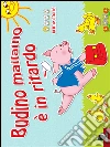 Budino maialino è in ritardo. E-book. Formato Mobipocket ebook di Mariagrazia Bertarini