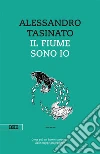 Il fiume sono io. E-book. Formato EPUB ebook di Alessandro Tasinato