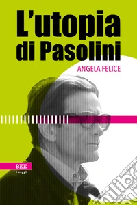 L'utopia di Pasolini. E-book. Formato EPUB ebook