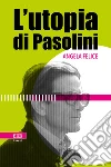 L'utopia di Pasolini. E-book. Formato EPUB ebook di Angela Felice