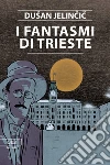I fantasmi di Trieste. E-book. Formato EPUB ebook di Dušan Jelincic