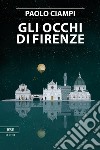 Gli occhi di Firenze. E-book. Formato EPUB ebook di Paolo Ciampi