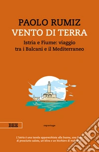 Vento di terraIstria e Fiume: viaggio tra i Balcani e il Mediterraneo. E-book. Formato EPUB ebook