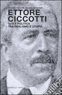 Ettore Ciccotti. Sud e politica, tra realismo e utopia. E-book. Formato EPUB ebook di Giuseppe Pascarelli