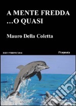 A mente fredda ...o quasi. E-book. Formato PDF ebook