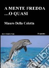 A mente fredda ...o quasi. E-book. Formato EPUB ebook di Mauro Della Coletta