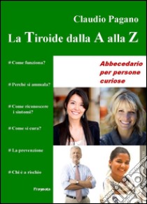 La tiroide dalla A alla Z. E-book. Formato EPUB ebook di Claudio Pagano