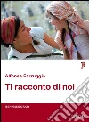 Ti racconto di noi. E-book. Formato EPUB ebook di Alfonsa Farruggia