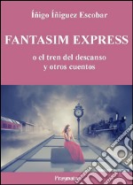 Fantasim Expresso el tren del descanso y otros cuentos. E-book. Formato EPUB ebook