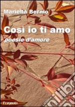 Così io ti amoPoesie d'amore. E-book. Formato EPUB ebook