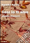 Così io ti amoPoesie d'amore. E-book. Formato EPUB ebook di Mariella Bernio