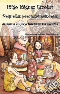 Pequeñas preciosas princesas. E-book. Formato EPUB ebook di Inigo Iniguez Escobar