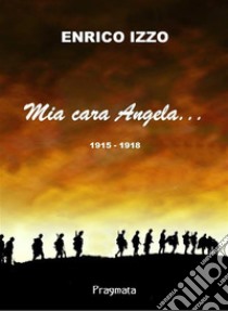 Mia cara Angela.... E-book. Formato EPUB ebook di Enrico Izzo