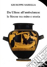 Da Ulisse all'ambulanza: le Sirene tra mito e storia. E-book. Formato PDF ebook