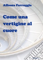 Come una vertigine al cuore. E-book. Formato PDF