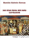 365 Días para ser más católicos. E-book. Formato EPUB ebook di Damián Galmés Cerezo