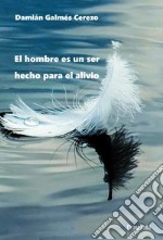 El hombre es un ser hecho para el alivio. E-book. Formato EPUB ebook