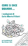 Come si dice quando...I neologismi di Carlo Alberto D&apos;Alatri. E-book. Formato EPUB ebook